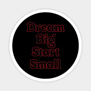 DREAM BIG START SMALL // MOTIVATIONAL QUOTES Magnet